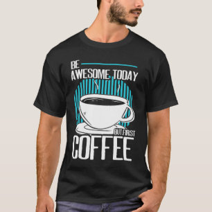 T-shirt Soyez Génial Mais Premier Café Caféine Espresso Ca