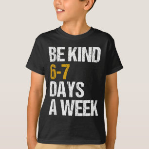 T-shirt Soyez gentil 6-7 jours par semaine aimez six sept