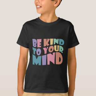 T-shirt Soyez Gentil À Votre Esprit Santé Mentale Pour Êtr