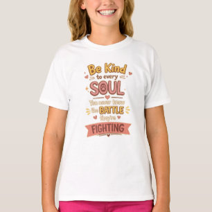 T-shirt Soyez gentil avec chaque ÂME Vous ne connaissez ja