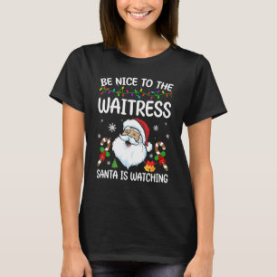 T-shirt Soyez Gentil Avec La Serveuse Père Noël Regarde Ch