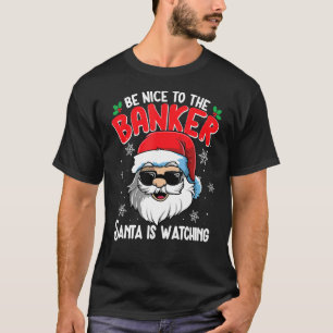 T-shirt Soyez Gentil Avec Le Banker Père Noël Qui Regarde