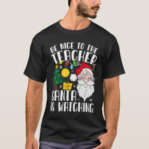T-shirt Soyez Gentil Avec Le Professeur Père Noël Regarde 
