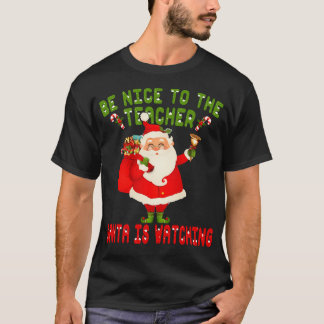 T-shirt Soyez Gentil Avec L'Enseignant Père Noël Regarde C
