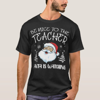 T-shirt Soyez Gentil Avec L'Enseignant Père Noël Regarde L