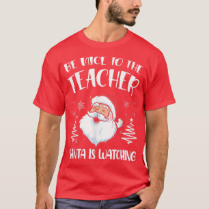 T-shirt Soyez Gentil Avec L'Enseignant Père Noël Regarde L