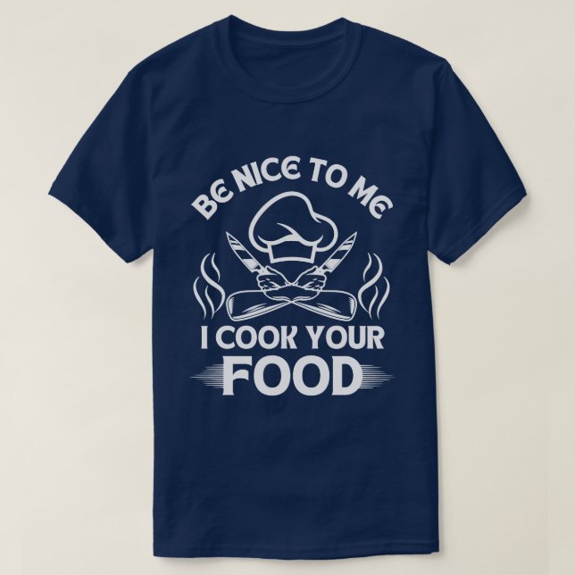 T-shirt Soyez Gentil Avec Moi Je Cuisine Votre Chef Humour (Design devant)