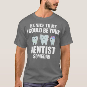 T-shirt Soyez Gentil Avec Moi, Je Pourrais Être Votre Dent