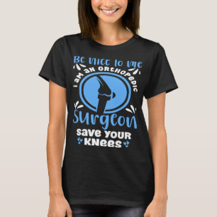 T-shirt Soyez gentil avec moi Je suis un chirurgien orthop