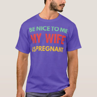 T-shirt Soyez Gentil Avec Moi Ma Femme Est Enceinte Drôle 