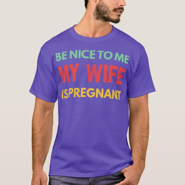 T-shirt Soyez Gentil Avec Moi Ma Femme Est Enceinte Drôle  (Devant)