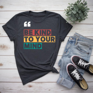 T-shirt soyez gentil avec votre esprit