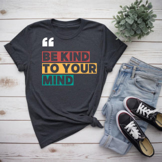 T-shirt soyez gentil avec votre esprit