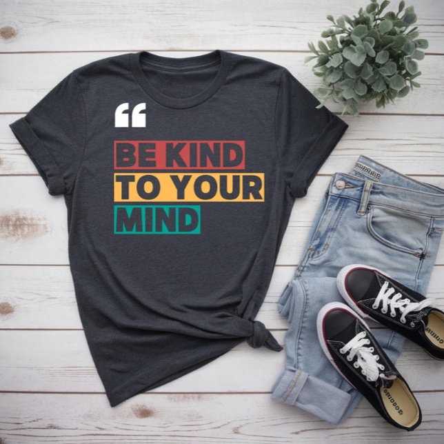 T-shirt soyez gentil avec votre esprit (Créateur téléchargé)