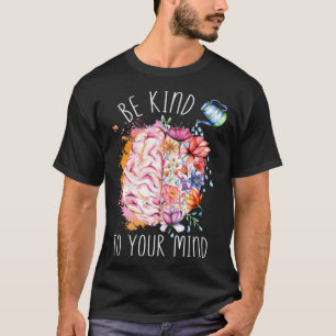 T-shirt Soyez gentil avec votre esprit Santé mentale cerve
