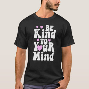 T-shirt Soyez gentil avec votre esprit Santé mentale drôle