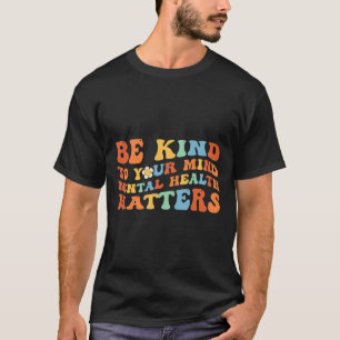 T-shirt Soyez gentil avec votre esprit Sensibilisation à l