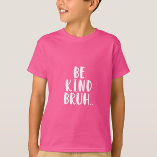 T-SHIRT SOYEZ GENTIL BRUH ROSE CHEMISE JOUR