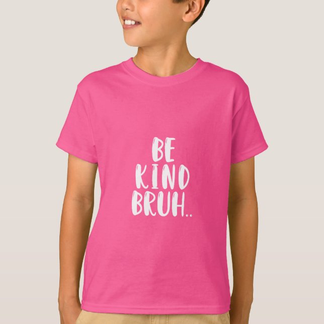 T-SHIRT SOYEZ GENTIL BRUH ROSE CHEMISE JOUR (Devant)