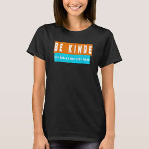 T-shirt soyez gentil, ce n'est vraiment pas si difficile.