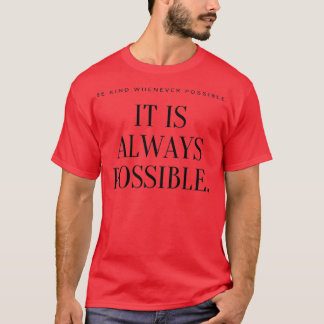 T-shirt Soyez gentil chaque fois que possibleIl est toujou