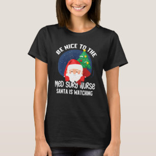 T-shirt Soyez Gentil De Med Surg Nurse Père Noël Regarde D