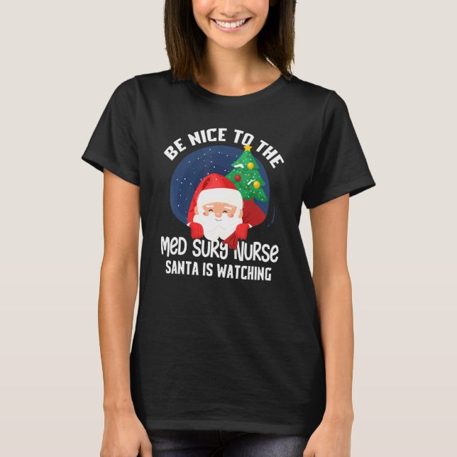 T-shirt Soyez Gentil De Med Surg Nurse Père Noël Regarde D (Devant)