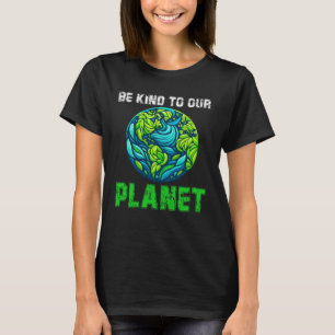 T-shirt Soyez gentil envers notre planète, jour des terres