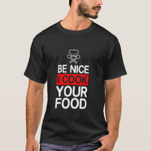 T-shirt Soyez gentil Je Cuis Votre Nourriture Drôle Chef C
