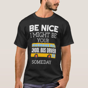 T-shirt Soyez gentil, je pourrais être votre conducteur de