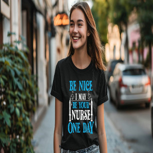 T-shirt Soyez gentil, je pourrais être votre infirmière un