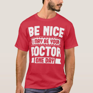 T-shirt Soyez gentil, je pourrais être votre médecin un jo