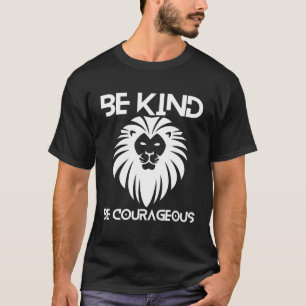 T-shirt Soyez Gentil Soyez Courageux Lion Citation Inspira