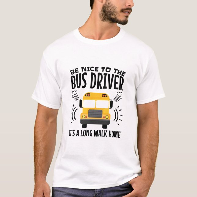 T-shirt Soyez gentils avec le chauffeur de bus C'est une l (Devant)