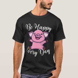 T-shirt Soyez Heureux Chaque Jour Mignonne Happy Pig Motiv
