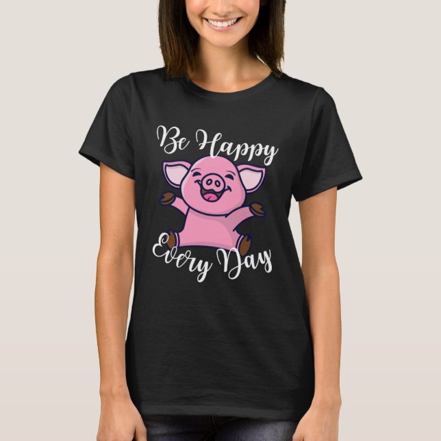 T-shirt Soyez Heureux Chaque Jour Mignonne Happy Pig Motiv (Devant)