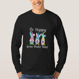 T-shirt Soyez Heureux Gnome Matière Ce Printemps Pâques Bu