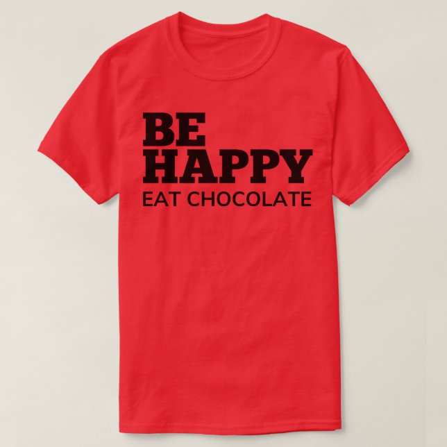 T-shirt Soyez Heureux Manger Chocolat Chocolat Amateurs de (Design devant)