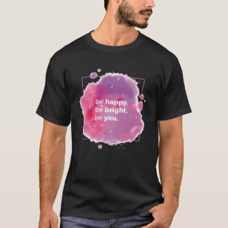 T-shirt Soyez heureux, soyez brillant, soyez vous citation
