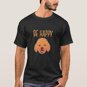 T-shirt Soyez heureux Toy Poodle visage