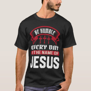 T-shirt Soyez Humbles Chaque Jour Au Nom De Jésus-Christ