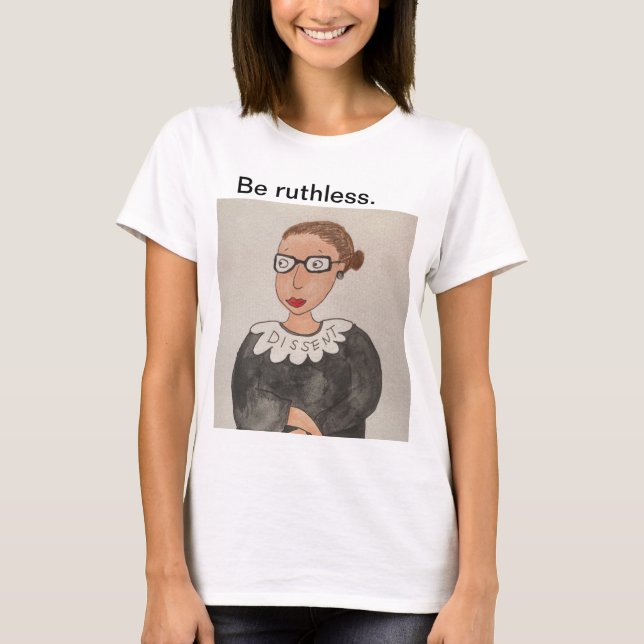 T-shirt Soyez impitoyables ! Chemise Ruth Bader Ginsburg,  (Devant)