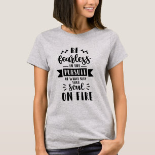 T-shirt Soyez intrépide dans la poursuite de ce qui anime