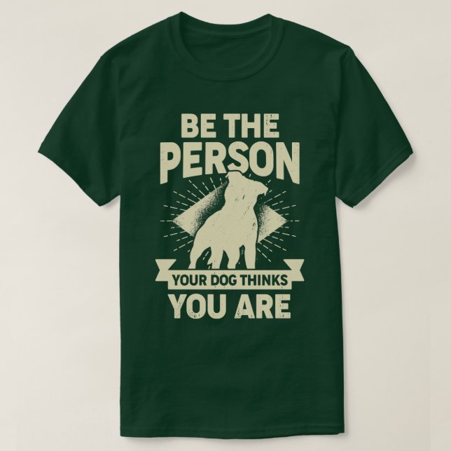 T-shirt Soyez La Personne Que Votre Chien Pense Être (Design devant)