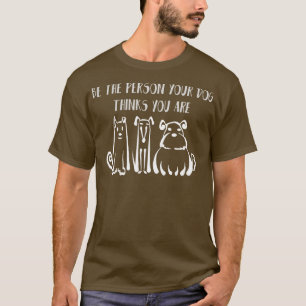 T-shirt Soyez La Personne Que Votre Chien Pense Être Amour