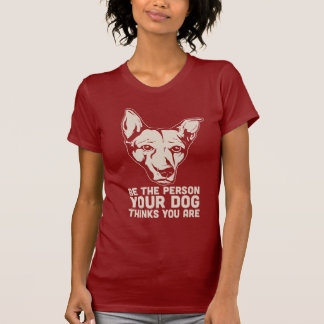 T-shirt soyez la personne que votre chien pense que vous