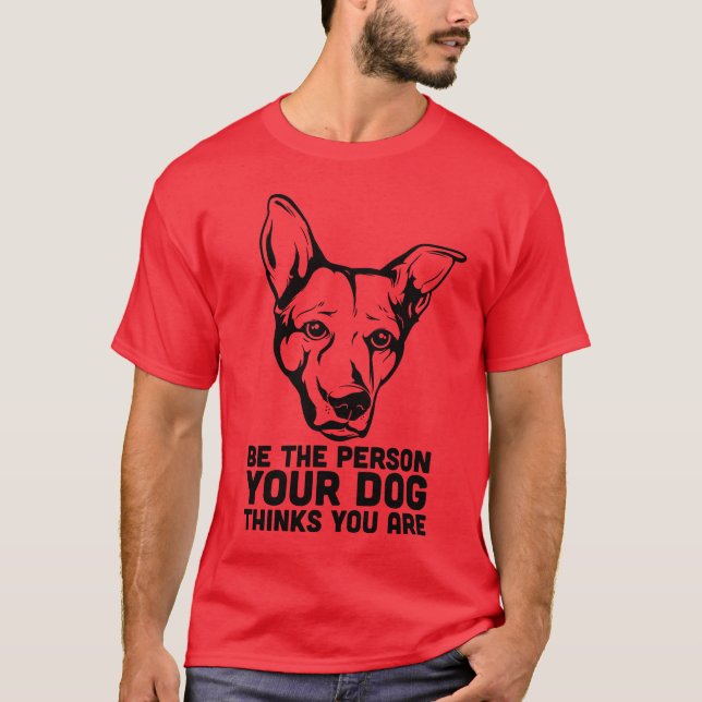 T-shirt soyez la personne que votre chien pense que vous (Devant)