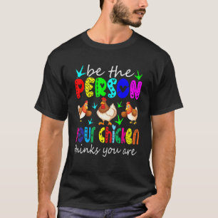 T-shirt Soyez la personne que votre poulet pense que vous