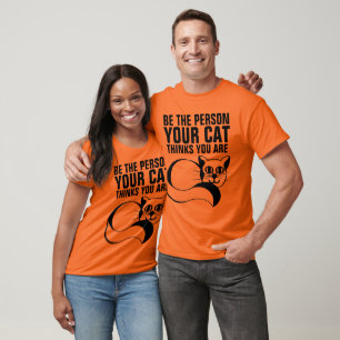 T-SHIRT SOYEZ LA PERSONNE VOTRE CHAT PENSE QUE VOUS ÊTES D