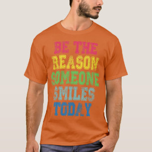 T-shirt Soyez La Raison Pour Laquelle Quelqu'Un Sourit Auj
